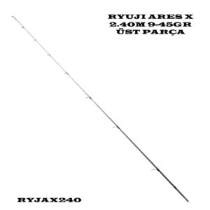 RYUJI ARES X 2.40M 9-45GR ÜST PARÇA